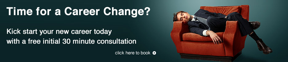 Time for a Career Change? Kick start your new career today with a free initial 30 minute consultation